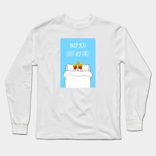 Baby You Light My Fire Long Sleeve T-Shirt